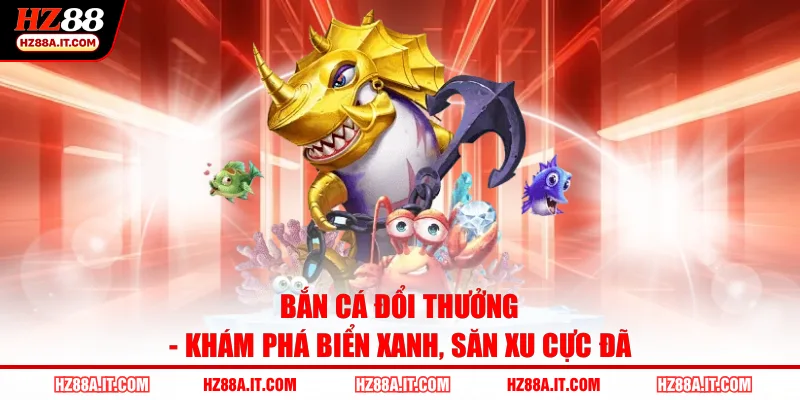 Bắn cá đổi thưởng