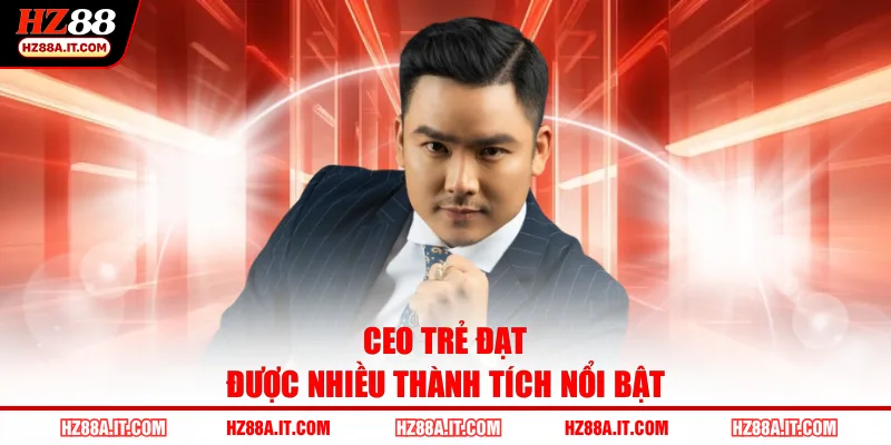 CEO trẻ đạt được nhiều thành tích nổi bật