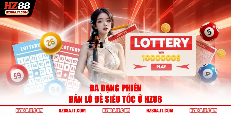 Đa dạng phiên bản lô đề siêu tốc ở HZ88