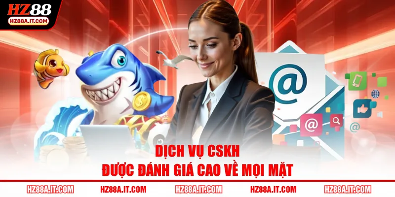 Dịch vụ CSKH được đánh giá cao về mọi mặt