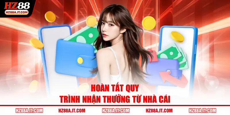 Hoàn tất quy trình nhận thưởng từ nhà cái
