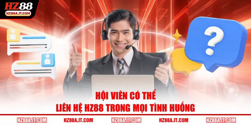 Hội viên có thể liên hệ HZ88 trong mọi tình huống