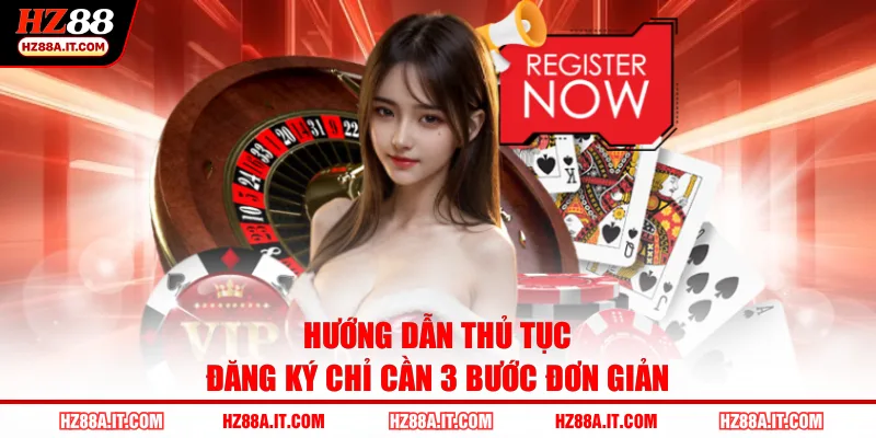 Hướng dẫn thủ tục đăng ký chỉ cần 3 bước đơn giản