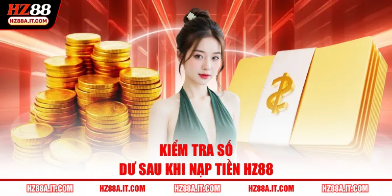 Kiểm tra số dư sau khi nạp tiền HZ88