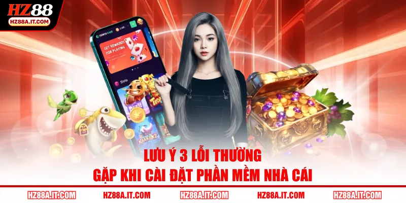 Lưu ý 3 lỗi thường gặp khi cài đặt phần mềm nhà cái