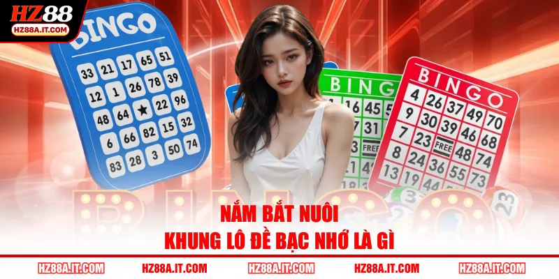 Nắm bắt nuôi khung lô đề bạc nhớ là gì