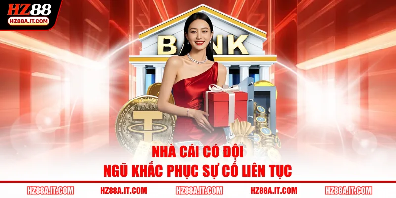 Nhà cái có đội ngũ khắc phục sự cố liên tục
