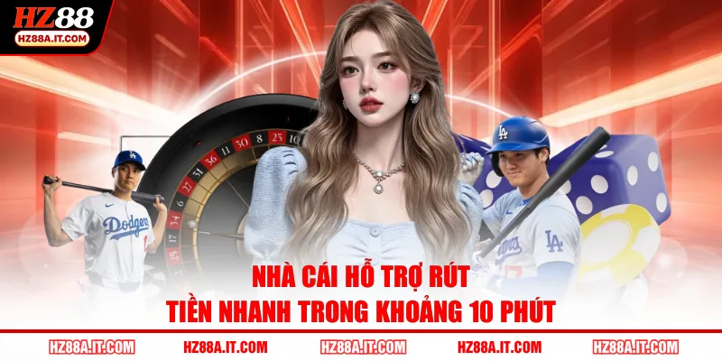 Nhà cái hỗ trợ rút tiền nhanh trong khoảng 10 phút