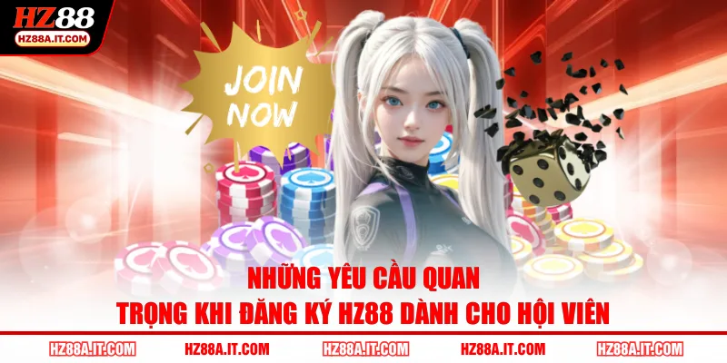Những yêu cầu quan trọng khi đăng ký HZ88 dành cho hội viên