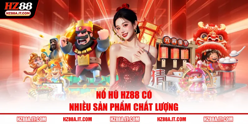 Nổ hũ HZ88 có nhiều sản phẩm chất lượng