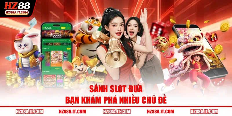 Sảnh slot đưa bạn khám phá nhiều chủ đề