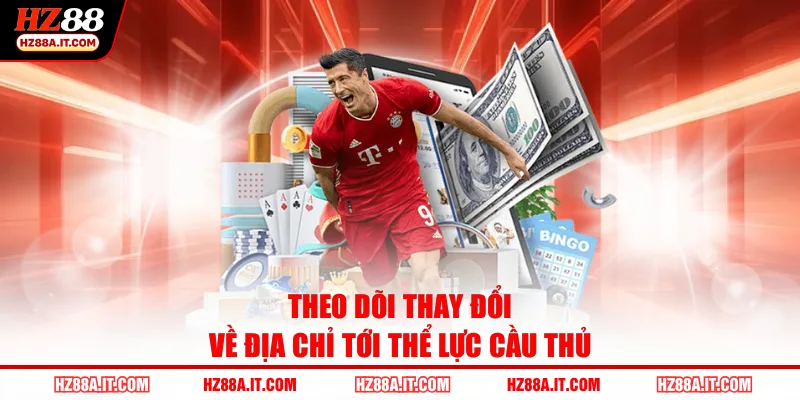 Theo dõi thay đổi về địa chỉ tới thể lực cầu thủ