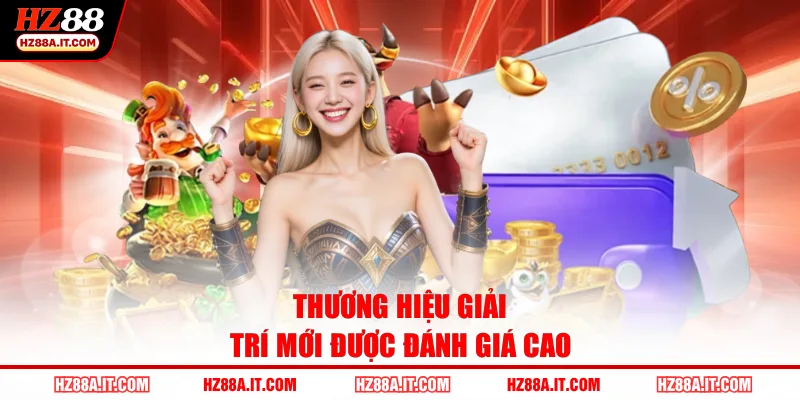 Thương hiệu giải trí mới được đánh giá cao