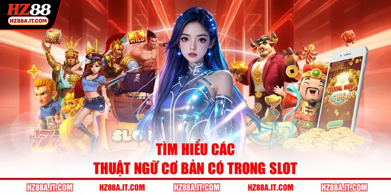 Tìm hiểu các thuật ngữ cơ bản có trong slot