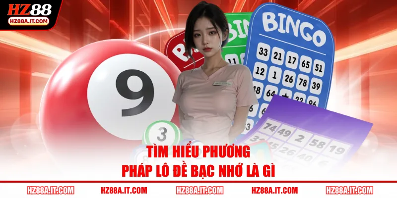 Tìm hiểu phương pháp lô đề bạc nhớ là gì 